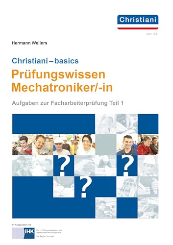 Christiani-basics-Prüfungswissen Mechatroniker/-in: Aufgaben zur Facharbeiterprüfung Teil 1 Mechatronik
